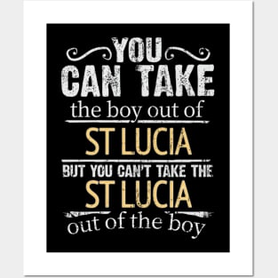 You Can Take The Boy Out Of St Lucia But You Cant Take The St Lucia Out Of The Boy - Gift for St Lucian With Roots From St Lucia Posters and Art